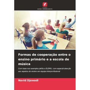 Djawadi, Navid Formas de cooperação entre o ensino primário e a escola de música: Com base nos exemplos JeKits e ELEMU, com especial atenção aos aspetos do ensino em equipa interprofissional Djawadi, Navid Formas de cooperação entre o ensino primário e a escola de música: Com base nos exemplos JeKits e ELEMU, com especial atenção aos aspetos do ensino em equipa interprofissional