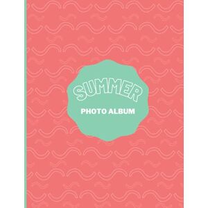 Mime D. Summer Photo Album: An Album to Store Printed Photos with Writing Space Memo, for 4x6 (Portrait) or 6x4 (Landscape) Mime D. Summer Photo Album: An Album to Store Printed Photos with Writing Space Memo, for 4x6 (Portrait) or 6x4 (Landscape)