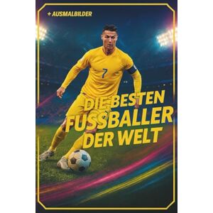 Smola, Wilhelm Geschenk für Jungen Die besten Fußballer der Welt: mit Rekorden, Fun Facts + Ausmalseiten, die größten Superstars unserer Zeit – Cristiano Ronaldo, Lionel Messi, Kylian Mbappé, Smola, Wilhelm Geschenk für Jungen Die besten Fußballer der Welt: mit Rekorden, Fun Facts + Ausmalseiten, die größten Superstars unserer Zeit – Cristiano Ronaldo, Lionel Messi, Kylian Mbappé,