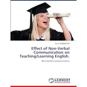 MAZIMPAKA, Esron Effect of Non-Verbal Communication on Teaching/Learning English.: Non-Verbal Communication MAZIMPAKA, Esron Effect of Non-Verbal Communication on Teaching/Learning English.: Non-Verbal Communication