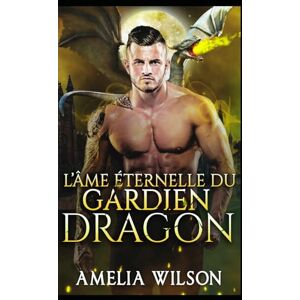 Wilson L’Âme Éternelle du Gardien Dragon: Dragon Gardien Âme Éternelle Romance: 6 (Les Chroniques des Âmes Destinées de Shadowpines) Wilson L’Âme Éternelle du Gardien Dragon: Dragon Gardien Âme Éternelle Romance: 6 (Les Chroniques des Âmes Destinées de Shadowpines)