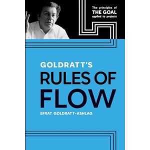 Efrat, Goldratt-Ashlag Goldratt's Rules of Flow: The Principles of The Goal Applied to Projects Efrat, Goldratt-Ashlag Goldratt's Rules of Flow: The Principles of The Goal Applied to Projects