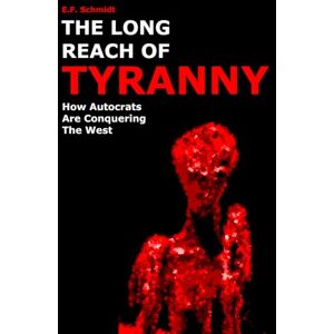 Schmidt, E. F. The Long Reach Of Tyranny: How autocrats are conquering the West (Twilight Democracies) Schmidt, E. F. The Long Reach Of Tyranny: How autocrats are conquering the West (Twilight Democracies)