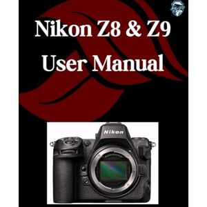 Fortnite, Zoey Nikon Z8 & Z9 User Manual: A Step-by-Step Guide for Beginners and Seniors Covering Essential Camera Features, Creative Techniques, Tips, Tricks and Effortless Videography Skills Fortnite, Zoey Nikon Z8 & Z9 User Manual: A Step-by-Step Guide for Beginners and Seniors Covering Essential Camera Features, Creative Techniques, Tips, Tricks and Effortless Videography Skills