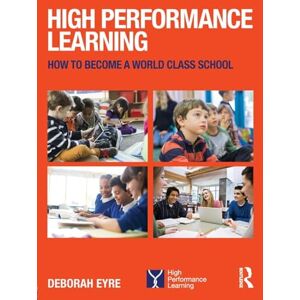 Eyre, Deborah High Performance Learning: How to become a world class school Eyre, Deborah High Performance Learning: How to become a world class school