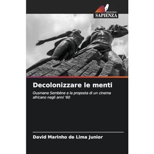 Marinho de Lima Junior, David Decolonizzare le menti: Ousmane Sembène e la proposta di un cinema africano negli anni '60 Marinho de Lima Junior, David Decolonizzare le menti: Ousmane Sembène e la proposta di un cinema africano negli anni '60