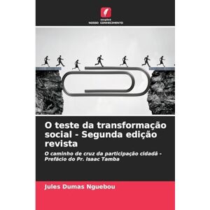 Nguebou, Jules Dumas O teste da transformação social Segunda edição revista: O caminho de cruz da participação cidadã Prefácio do Pr. Isaac Tamba Nguebou, Jules Dumas O teste da transformação social Segunda edição revista: O caminho de cruz da participação cidadã Prefácio do Pr. Isaac Tamba