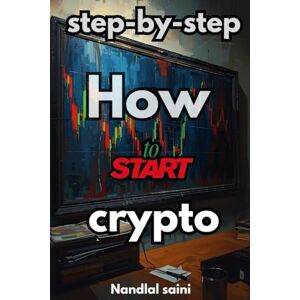 saini, Nandlal how to invest in crypto currency: blockchain technology explained saini, Nandlal how to invest in crypto currency: blockchain technology explained