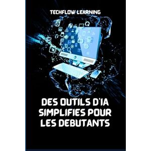 Learning, TechFlow Des outils d'IA simplifiés pour les débutants: Maîtrisez l'intelligence artificielle au quotidien en 7 jours Learning, TechFlow Des outils d'IA simplifiés pour les débutants: Maîtrisez l'intelligence artificielle au quotidien en 7 jours