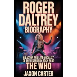 Carter, Jaxon Roger Daltrey Biography: An Actor and Lead Vocalist of the Legendary Rock Band The Who Carter, Jaxon Roger Daltrey Biography: An Actor and Lead Vocalist of the Legendary Rock Band The Who