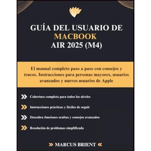 Brient, Marcus GUÍA DEL USUARIO DE MACBOOK AIR 2025 (M4): El manual completo paso a paso con consejos y trucos. Instrucciones para personas mayores, usuarios avanzados y nuevos usuarios de Apple Brient, Marcus GUÍA DEL USUARIO DE MACBOOK AIR 2025 (M4): El manual completo paso a paso con consejos y trucos. Instrucciones para personas mayores, usuarios avanzados y nuevos usuarios de Apple