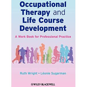 Wright, Ruth Occupational Therapy and Life Course Development: A Work Book for Professional Practice Wright, Ruth Occupational Therapy and Life Course Development: A Work Book for Professional Practice