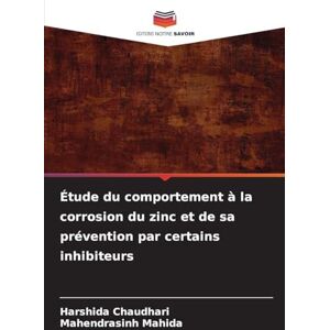 Chaudhari, Harshida Étude du comportement à la corrosion du zinc et de sa prévention par certains inhibiteurs Chaudhari, Harshida Étude du comportement à la corrosion du zinc et de sa prévention par certains inhibiteurs