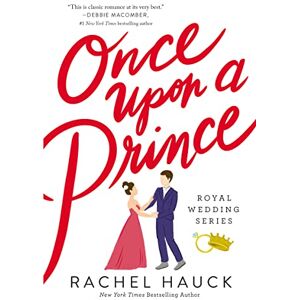 Hauck, Rachel ONCE UPON A PRINCE SC RPK: A Sweet, Royal-meets-commoner Love Story: 1 (Royal Wedding Series) Hauck, Rachel ONCE UPON A PRINCE SC RPK: A Sweet, Royal-meets-commoner Love Story: 1 (Royal Wedding Series)