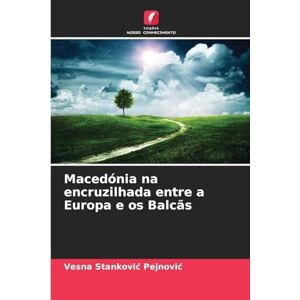 Stankovic Pejnovic, Vesna Macedónia na encruzilhada entre a Europa e os Balcãs Stankovic Pejnovic, Vesna Macedónia na encruzilhada entre a Europa e os Balcãs