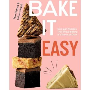 Oxford, Tom Bake It Easy: One-pan Recipes That Prove Baking is a Piece of Cake Oxford, Tom Bake It Easy: One-pan Recipes That Prove Baking is a Piece of Cake