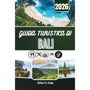 Seng, Brian N. GUIDA TURISTICA DI BALI 2026: Alla scoperta della bellezza, del ritmo e della vera magia che si celano dietro il fascino dell'isola Seng, Brian N. GUIDA TURISTICA DI BALI 2026: Alla scoperta della bellezza, del ritmo e della vera magia che si celano dietro il fascino dell'isola