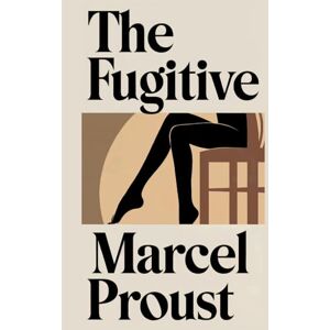 Proust, Marcel The Fugitive (In Search of Lost Time Vol. 6): A New Translation Proust, Marcel The Fugitive (In Search of Lost Time Vol. 6): A New Translation