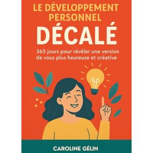 Gélin, Caroline Le développement personnel décalé: Découvrez le meilleur de vous-même en 365 jours Gélin, Caroline Le développement personnel décalé: Découvrez le meilleur de vous-même en 365 jours