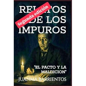 BARRIENTOS, JUAN MANUEL RELATO DE LOS IMPUROS: EL PACTO Y LA MALDICION BARRIENTOS, JUAN MANUEL RELATO DE LOS IMPUROS: EL PACTO Y LA MALDICION