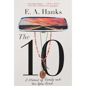 Hanks, E.A. The 10: A Memoir of Family and the Open Road Hanks, E.A. The 10: A Memoir of Family and the Open Road