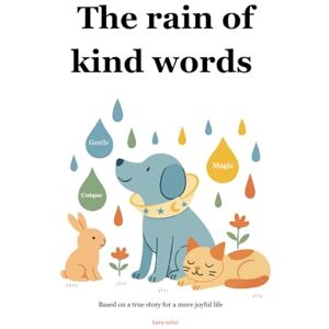 solaé, kara The rain of kind words: Based on a true story for a happier life solaé, kara The rain of kind words: Based on a true story for a happier life