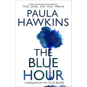 Hawkins, Paula The Blue Hour: The Sunday Times bestselling new psychological thriller from the author of The Girl on the Train Hawkins, Paula The Blue Hour: The Sunday Times bestselling new psychological thriller from the author of The Girl on the Train