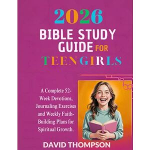 Thompson, David 2026 BIBLE STUDY GUIDE FOR TEEN GIRLS: A Complete 52-Week Devotions Journaling Exercises and Weekly Faith-Building Plans for Spiritual Growth (DAILY MOMENT WITH GOD) Thompson, David 2026 BIBLE STUDY GUIDE FOR TEEN GIRLS: A Complete 52-Week Devotions Journaling Exercises and Weekly Faith-Building Plans for Spiritual Growth (DAILY MOMENT WITH GOD)