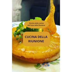 AHOLOUKPE, Herve Cucina della Riunione: Ricette della cucina dell'isola della Riunione Ricette creole Cucina creola e antillana AHOLOUKPE, Herve Cucina della Riunione: Ricette della cucina dell'isola della Riunione Ricette creole Cucina creola e antillana