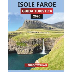 WILLIAM, CHAPUT ISOLE FAROE GUIDA TURISTICA 2026: Scopri Tórshavn, le pulcinelle di mare di Mykines, le escursioni panoramiche, le scogliere, le cascate, i villaggi, le spiagge e l'aurora boreale WILLIAM, CHAPUT ISOLE FAROE GUIDA TURISTICA 2026: Scopri Tórshavn, le pulcinelle di mare di Mykines, le escursioni panoramiche, le scogliere, le cascate, i villaggi, le spiagge e l'aurora boreale
