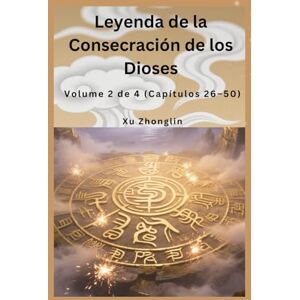 Xu, Zhonglin Leyenda de la Consecración de los Dioses: Volume 2 de 4 (Capítulos 26–50) Xu, Zhonglin Leyenda de la Consecración de los Dioses: Volume 2 de 4 (Capítulos 26–50)