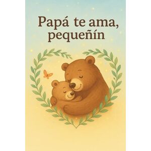 Batista, Maday “Papá te ama, pequeñín”. Libro de cuentos para niños.: “Un cuento ilustrado que celebra el amor de papá” (“Siempre Contigo, mi tesoro”. Cuentos ilustrados sobre el amor eterno de papás y abuelos.) Batista, Maday “Papá te ama, pequeñín”. Libro de cuentos para niños.: “Un cuento ilustrado que celebra el amor de papá” (“Siempre Contigo, mi tesoro”. Cuentos ilustrados sobre el amor eterno de papás y abuelos.)