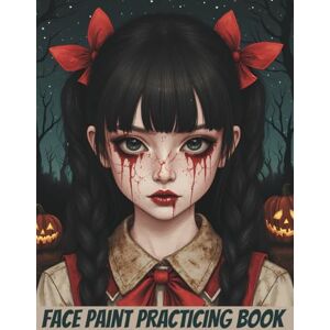 Geekick, The Face Paint Practicing Book: 50 Shockingly Face Painting Masks Ideas for Kids and Adults. Geekick, The Face Paint Practicing Book: 50 Shockingly Face Painting Masks Ideas for Kids and Adults.