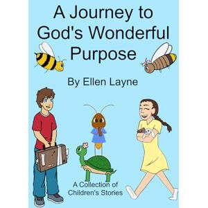 Layne, Ellen D A Journey to God's Wonderful Purpose: A Collection of Children's Stories Layne, Ellen D A Journey to God's Wonderful Purpose: A Collection of Children's Stories