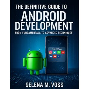 Voss The Definitive Guide to Android Development: From Fundamentals to Advanced Techniques: 16 (The Developer's Guide series) Voss The Definitive Guide to Android Development: From Fundamentals to Advanced Techniques: 16 (The Developer's Guide series)