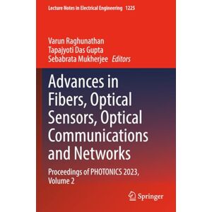 Advances in Fibers, Optical Sensors, Optical Communications and Networks: Proceedings of PHOTONICS 2023, Volume 2 (Lecture Notes in Electrical Engineering) Advances in Fibers, Optical Sensors, Optical Communications and Networks: Proceedings of PHOTONICS 2023, Volume 2 (Lecture Notes in Electrical Engineering)