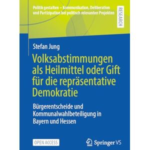 Jung, Stefan Volksabstimmungen als Heilmittel oder Gift für die repräsentative Demokratie: Bürgerentscheide und Kommunalwahlbeteiligung in Bayern und Hessen ... ... bei politisch relevanten Projekten) Jung, Stefan Volksabstimmungen als Heilmittel oder Gift für die repräsentative Demokratie: Bürgerentscheide und Kommunalwahlbeteiligung in Bayern und Hessen ... ... bei politisch relevanten Projekten)