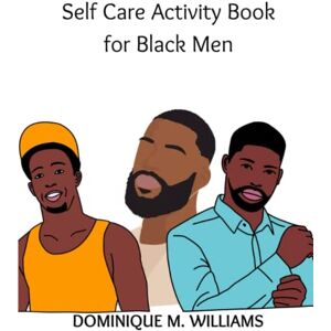 Williams, Dominique M. Self Care Activity Book for Black Men Williams, Dominique M. Self Care Activity Book for Black Men