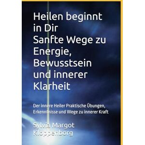 Kloppenborg, Sylvia Margot Heilen beginnt in Dir Sanfte Wege zu Energie, Bewusstsein und innerer Klarheit: Der innere Heiler Praktische Übungen, Erkenntnisse und Wege zu innerer Kraft Kloppenborg, Sylvia Margot Heilen beginnt in Dir Sanfte Wege zu Energie, Bewusstsein und innerer Klarheit: Der innere Heiler Praktische Übungen, Erkenntnisse und Wege zu innerer Kraft