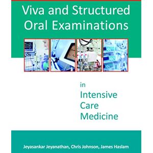 Dr. Jeyasankar Jeyanathan Viva and Structured Oral Examinations in Intensive Care Medicine Dr. Jeyasankar Jeyanathan Viva and Structured Oral Examinations in Intensive Care Medicine