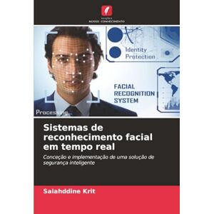 Krit, Salahddine Sistemas de reconhecimento facial em tempo real: Conceção e implementação de uma solução de segurança inteligente Krit, Salahddine Sistemas de reconhecimento facial em tempo real: Conceção e implementação de uma solução de segurança inteligente