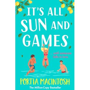 MacIntosh, Portia It's All Sun and Games: The hilarious, sun-drenched romantic comedy from MILLION COPY BESTSELLER Portia MacIntosh MacIntosh, Portia It's All Sun and Games: The hilarious, sun-drenched romantic comedy from MILLION COPY BESTSELLER Portia MacIntosh