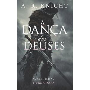 Knight, A.R. A Dança dos Deuses (As Sete Ilhas) Knight, A.R. A Dança dos Deuses (As Sete Ilhas)