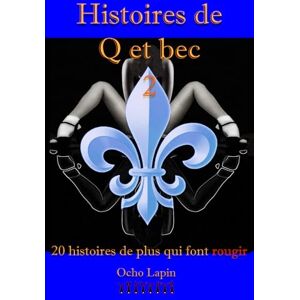 Lapin, Ocho Histoires de Q et bec 2: 20 histoires de plus qui font rougir, roman érotique pour adulte hot, livre en français. Lapin, Ocho Histoires de Q et bec 2: 20 histoires de plus qui font rougir, roman érotique pour adulte hot, livre en français.