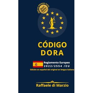 DI MARZIO, Raffaele CÓDIGO DORA Reglamento 2022/2554/UE: GUÍA RAZONADA 2025 DE LA RESILIENCIA DIGITAL EUROPEA (Lex UE – Derecho, Finanzas y Tecnología) DI MARZIO, Raffaele CÓDIGO DORA Reglamento 2022/2554/UE: GUÍA RAZONADA 2025 DE LA RESILIENCIA DIGITAL EUROPEA (Lex UE – Derecho, Finanzas y Tecnología)
