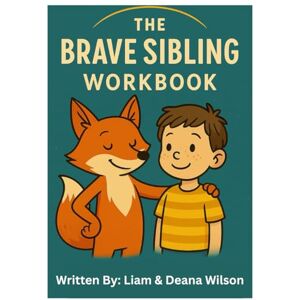 Wilson The Brave Sibling Workbook: For the Brothers and Sisters of Medical Warriors Wilson The Brave Sibling Workbook: For the Brothers and Sisters of Medical Warriors