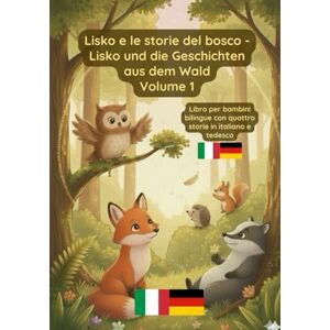 Pavel, Prikazni Lisko e le storie del bosco Lisko und die Geschichten aus dem Wald Volume 1: Libro bilingue per bambini in italiano e tedesco Pavel, Prikazni Lisko e le storie del bosco Lisko und die Geschichten aus dem Wald Volume 1: Libro bilingue per bambini in italiano e tedesco