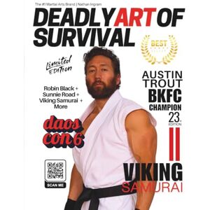 Ingram, Nathan Deadly Art of Survival Magazine 23rd Edition Featuring Viking Samurai: The #1 Martial Arts Magazine Worldwide MMA, Traditional Karate, Kung Fu, Goju-Ryu, and More Ingram, Nathan Deadly Art of Survival Magazine 23rd Edition Featuring Viking Samurai: The #1 Martial Arts Magazine Worldwide MMA, Traditional Karate, Kung Fu, Goju-Ryu, and More