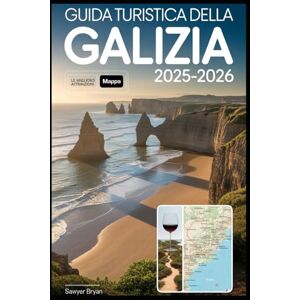 Bryan, Sawyer Guida turistica della Galizia 2025-2026: Esplora la costa celtica nascosta della Spagna come mai prima d'ora: Santiago de Compostela, Isole Cíes, Rías ... e la bellezza selvaggia del nord della Spagna Bryan, Sawyer Guida turistica della Galizia 2025-2026: Esplora la costa celtica nascosta della Spagna come mai prima d'ora: Santiago de Compostela, Isole Cíes, Rías ... e la bellezza selvaggia del nord della Spagna