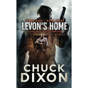 Dixon, Chuck Levon's Home: A Vigilante Justice Thrilller: A Vigilante Justice Thriller: 8 (Levon Cade) Dixon, Chuck Levon's Home: A Vigilante Justice Thrilller: A Vigilante Justice Thriller: 8 (Levon Cade)